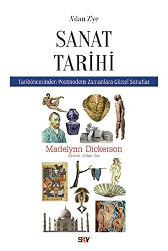 A'dan Z'ye Sanat Tarihi: Tarih Öncesinden Postmodern Zamanlara Görsel Sanatlar